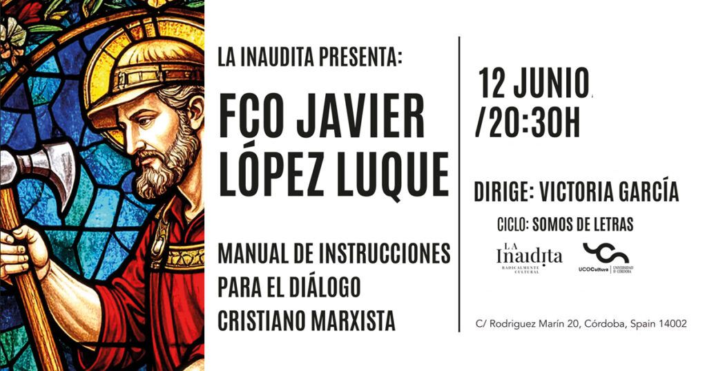MANUAL DE INSTRUCCIONES PARA EL DIÁLOGO CRISTIANO MARXISTA. FCO JAVIER LÓPEZ LUQUE Facebook 12 JUNIO Somos De Letras 1024x538
